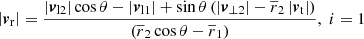 $$ \begin{aligned} \left| \boldsymbol{v}_{\mathrm{r} } \right|&= \frac{\left| \boldsymbol{v}_{\mathrm{l} 2} \right| \cos \theta - \left| \boldsymbol{v}_{\mathrm{l} 1} \right| + \sin \theta \left( \left| \boldsymbol{v}_{\perp 2} \right| - \overline{r}_2 \left| \boldsymbol{v}_{\mathrm{t} } \right| \right)}{\left(\overline{r}_2 \cos \theta - \overline{r}_1 \right)}, \; i = 1\end{aligned} $$