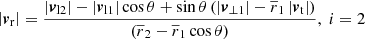 $$ \begin{aligned} \left| \boldsymbol{v}_{\mathrm{r} } \right|&= \frac{\left| \boldsymbol{v}_{\mathrm{l} 2} \right| - \left| \boldsymbol{v}_{\mathrm{l} 1} \right| \cos \theta + \sin \theta \left( \left| \boldsymbol{v}_{\perp 1} \right| - \overline{r}_1 \left| \boldsymbol{v}_{\mathrm{t} } \right| \right)}{\left(\overline{r}_2 - \overline{r}_1 \cos \theta \right)}, \; i = 2\end{aligned} $$
