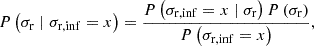 $$ \begin{aligned} P\left(\sigma _\mathrm{r} \; | \; \sigma _\mathrm{r,inf} = x \right) = \frac{P \left( \sigma _\mathrm{r,inf} = x \; | \; \sigma _\mathrm{r} \right) P\left(\sigma _\mathrm{r} \right)}{P\left( \sigma _\mathrm{r,inf} = x \right)}, \end{aligned} $$