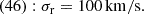 $$ \begin{aligned} (46): \sigma _{\mathrm{r} }&= 100\,\mathrm{km}/\mathrm{s}. \end{aligned} $$