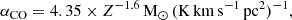 $$ \begin{aligned} \alpha _{\rm CO} = 4.35 \times Z^{-1.6}\,\mathrm{M_{\odot }\,(K\,km\,s^{-1}\,pc^{2})^{-1}}, \end{aligned} $$