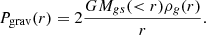 $$ \begin{aligned} P_{\rm grav}(r) = 2\frac{G M_{gs}( < r) \rho _g(r)}{r}. \end{aligned} $$