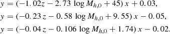$$ \begin{aligned} \begin{aligned}&{ y} = (-1.02 z -2.73\, \log M_{h,0} + 45)\, x+ 0.03, \\&{ y} = (-0.23\, z -0.58\, \log M_{h,0} + 9.55)\,x -0.05, \\&{ y} = (-0.04\, z -0.106\, \log M_{h,0} + 1.74)\, x-0.02 . \end{aligned} \end{aligned} $$