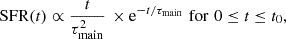 $$ {\rm SFR (\mathit t) \propto \frac {{\mathit {t}}}{\tau _{\mathrm {main}}^2} \,\times e^{- \mathit t/\tau _{\mathrm {main}}}\,\, \rm for\,\, 0 \leq \mathit t \leq \mathit t_0,} $$