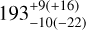 $193_{ - 10( - 22)}^{+ 9( + 16)}$