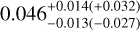 $0.046_{ - 0.013( - 0.027)}^{+ 0.014( + 0.032)}$