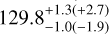 $129.8_{ - 1.0( - 1.9)}^{+ 1.3( + 2.7)}$
