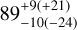 $89_{ - 10( - 24)}^{ + 9( + 21)}$