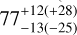 $77_{ - 13( - 25)}^{ + 12( + 28)}$