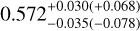 $0.572_{ - 0.035( - 0.078)}^{+ 0.030( + 0.068)}$
