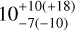 $10_{ - 7( - 10)}^{+ 10( + 18)}$