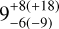 $9_{ - 6( - 9)}^{ + 8( + 18)}$