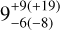 $9_{ - 6( - 8)}^{ + 9( + 19)}$