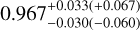 $0.967_{ - 0.030( - 0.060)}^{+ 0.033( + 0.067)}$