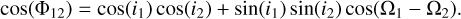$\cos \left( {{\Phi _{12}}} \right) = \cos \left( {{i_1}} \right)\cos \left( {{i_2}} \right) + \sin \left( {{i_1}} \right)\sin \left( {{i_2}} \right)\cos \left( {{\Omega _1} - {\Omega _2}} \right)$