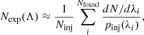 $$ N_{\mathrm {exp}}(\Lambda ) \approx \frac {1}{N_{\mathrm {inj}}}\sum _i^{N_{\mathrm {found}}}\frac {dN/d\lambda _i}{p_{\mathrm {inj}}(\lambda _i)}, $$