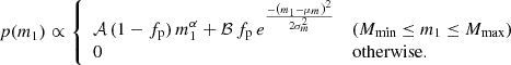$$ p(m_1) \propto \left\{ \begin {array}{ll} {\cal {{A}}}\,(1 - f_{\mathrm {p}})\,m_1^{\alpha } + {\cal {{B}}}\,f_{\mathrm {p}}\,e^{\frac {-\left (m_1 - \mu _{m}\right )^2}{2 \sigma _{m}^2}} & \mbox {(${M_{\mathrm {min}}}$ ${\leq }$ ${m_1}$ ${\leq }$ ${M_{\mathrm {max}}}$)} \\ 0 & \mbox {otherwise}. \end {array} \right . $$