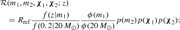 $$ \begin{aligned}&{\cal {{R}}}(m_1,m_2,\boldsymbol {\chi }_1,\boldsymbol {\chi }_2;z) \\ &\quad = R_{\mathrm {ref}} \frac {f(z|m_1)}{f(0.2|20\,M_\odot )} \frac {\phi (m_1)}{\phi (20\,M_\odot )} p(m_2) p(\boldsymbol {\chi }_1) p(\boldsymbol {\chi }_2); \end{aligned} $$