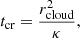 $$ {t_{\textrm {cr}}}= \frac {r^2_{\textrm {cloud}}}{\kappa }, $$