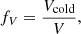$$ f_V = \frac {V_{\textrm {cold}}}{V}, $$