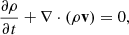 $$ \frac {\partial \rho }{\partial t} + \nabla \cdot (\rho {{\mathbf {v}}}) = 0, $$