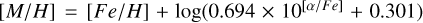 [M / H]=[F e / H]+\log \left(0.694 \times 10^{[\alpha / F e]}+0.301\right)