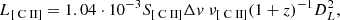 $$ \begin{aligned} L_{[{\text{ C}}{\small { {\text{ II}}}}]} = 1.04 \cdot 10^{-3} S_{[{\text{ C}}{\small { {\text{ II}}}}]} \Delta v \ \nu _{[{\text{ C}}{\small { {\text{ II}}}}]} (1+z)^{-1} D_L^2, \end{aligned} $$