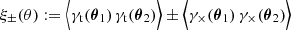 $$ \begin{aligned} \xi _\pm (\theta ):=\Big \langle \gamma _{\rm t}(\boldsymbol{\theta }_1)\,\gamma _{\rm t}(\boldsymbol{\theta }_2) \Big \rangle \pm \Big \langle \gamma _\times (\boldsymbol{\theta }_1)\,\gamma _\times (\boldsymbol{\theta }_2) \Big \rangle \end{aligned} $$