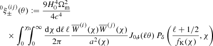 $$ \begin{aligned}&^0\xi _\pm ^{(ij)}(\theta ):=\frac{9H_0^4\Omega _{\rm m}^2}{4c^4}\nonumber \\&\quad \times \int _0^{\chi _{\rm h}} \!\!\!\!\int _0^\infty \frac{\mathrm{d}\chi \,\mathrm{d}\ell \,\ell }{2\pi } \frac{\overline{W}^{(i)}(\chi )\overline{W}^{(j)}(\chi )}{a^2(\chi )} J_{0,4}(\ell \theta )\,P_\delta \left(\frac{\ell +1/2}{f_{\rm K}(\chi )},\chi \right) \end{aligned} $$