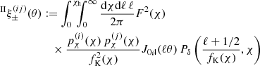 $$ \begin{aligned} ^\mathrm{II}\xi _\pm ^{(ij)}(\theta )&:=\int _0^{\chi _{\rm h}} \!\!\!\!\int _0^\infty \frac{\mathrm{d}\chi \mathrm{d}\ell \,\ell }{2\pi } F^2(\chi )\nonumber \\&\quad \times \frac{p_\chi ^{(i)}(\chi )\,p_\chi ^{(j)}(\chi )}{f^2_{\rm K}(\chi )} J_{0,4}(\ell \theta )\,P_\delta \left(\frac{\ell +1/2}{f_{\rm K}(\chi )},\chi \right) \end{aligned} $$