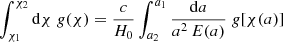 $$ \begin{aligned} \int _{\chi _1}^{\chi _2}\mathrm{d}\chi \;g(\chi ) = \frac{c}{H_0}\int _{a_2}^{a_1}\frac{\mathrm{d} a}{a^2\,E(a)}\;g[\chi (a)] \end{aligned} $$