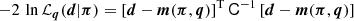$$ \begin{aligned} -2\,\ln {\mathcal{L}_{\boldsymbol{q}}(\boldsymbol{d}|\boldsymbol{\pi })}= \left[\boldsymbol{d}-\boldsymbol{m}(\boldsymbol{\pi },\boldsymbol{q})\right]^\mathrm{T}\mathsf C ^{-1} \left[\boldsymbol{d}-\boldsymbol{m}(\boldsymbol{\pi },\boldsymbol{q})\right] \end{aligned} $$