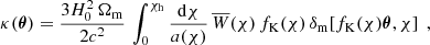 $$ \begin{aligned} \kappa (\boldsymbol{\theta }) = \frac{3H_0^2\,\Omega _{\rm m}}{2c^2}\, \int _0^{\chi _{\rm h}}\frac{\mathrm{d}\chi }{a(\chi )}\, \overline{W}(\chi )\,f_{\rm K}(\chi )\, \delta _{\rm m}\!\left[f_{\rm K}(\chi )\boldsymbol{\theta },\chi \right]\;, \end{aligned} $$