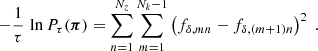 $$ \begin{aligned} -\frac{1}{\tau }\,\ln {P_\tau (\boldsymbol{\pi })}= \sum _{n = 1}^{N_z}\sum _{m = 1}^{N_k-1} \left(f_{\delta ,mn}-f_{\delta ,(m+1)n}\right)^2\;. \end{aligned} $$