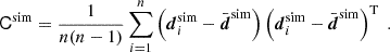 $$ \begin{aligned} \mathsf C ^\mathrm{sim}=\frac{1}{n(n-1)} \sum _{i = 1}^n \left(\boldsymbol{d}^\mathrm{sim}_i-\bar{\boldsymbol{d}}^\mathrm{sim}\right) \left(\boldsymbol{d}^\mathrm{sim}_i-\bar{\boldsymbol{d}}^\mathrm{sim}\right)^\mathrm{T}\;. \end{aligned} $$