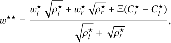 $\[w^{\star \star}=\frac{w_l^{\star} \sqrt{\rho_l^{\star}}+w_r^{\star} \sqrt{\rho_r^{\star}}+\Xi\left(C_r^{\star}-C_l^{\star}\right)}{\sqrt{\rho_l^{\star}}+\sqrt{\rho_r^{\star}}},\]$