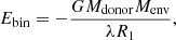 $$ \begin{aligned} E_{\rm bin}=-\frac{GM_{\rm donor}M_{\rm env}}{\lambda R_1}, \end{aligned} $$
