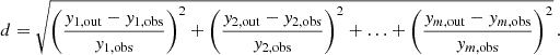 $$ \begin{aligned} d=\sqrt{\left(\frac{y_{1,\mathrm{out}}-y_{1,\mathrm{obs}}}{y_{1,\mathrm{obs}}}\right)^2+\left(\frac{y_{2,\mathrm{out}}-y_{2,\mathrm{obs}}}{y_{2,\mathrm{obs}}}\right)^2+\ldots +\left(\frac{y_{m,\mathrm{out}}-y_{m,\mathrm{obs}}}{y_{m,\mathrm{obs}}}\right)^2}\,. \end{aligned} $$