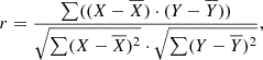 $$ \begin{aligned} r = \frac{{\sum ((X - \overline{X})\cdot (Y - \overline{Y}))}}{{\sqrt{{\sum (X - \overline{X})^2}} \cdot \sqrt{{\sum (Y - \overline{Y})^2}}}}, \end{aligned} $$