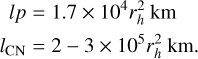 $\[\begin{aligned}l_p & =1.7 \times 10^4 r_h^2 \mathrm{~km} \\l_{\mathrm{CN}} & =2-3 \times 10^5 r_h^2 \mathrm{~km}.\end{aligned}\]$