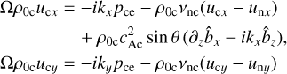 $\[\begin{aligned}\Omega \rho_{0 \mathrm{c}} u_{\mathrm{c} x}= & -i k_x p_{\mathrm{ce}}-\rho_{0 \mathrm{c}} \nu_{\mathrm{nc}}\left(u_{\mathrm{c} x}-u_{\mathrm{n} x}\right) \\& +\rho_{0 \mathrm{c}} c_{\mathrm{Ac}}^2 \sin \theta\left(\partial_z \hat{b}_x-i k_x \hat{b}_z\right),\end{aligned}\]$