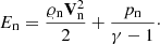 $$ \begin{aligned} E_{\rm n}=\frac{\varrho _{\rm n} \mathbf V _{\rm n}^2}{2}+\frac{p_{\rm n}}{\gamma -1}\cdot \end{aligned} $$