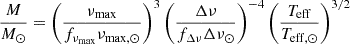 $$ \begin{aligned} \frac{M}{M_{\odot }}&= \left( \frac{\nu _{\rm max}}{f_{\nu _{\rm max}} \nu _{\rm max, \odot }} \right)^3 \left( \frac{\Delta \nu }{f_{\Delta \nu } \Delta \nu _{\odot }} \right)^{-4} \left( \frac{T_{\rm eff}}{T_{\rm eff,\odot }} \right)^{3/2} \end{aligned} $$