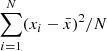 $ \sum_{i = 1}^N(x_i-\bar{x})^2/N $