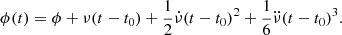 $$ \begin{aligned} \phi (t) = \phi +\nu (t-t_0)+\frac{1}{2}\dot{\nu }(t-t_0)^2+\frac{1}{6}\ddot{\nu }(t-t_0)^3. \end{aligned} $$