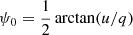 $ \psi_0=\frac{1}{2}\arctan(u/q) $