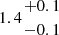 $ 1.4{{+0.1}\atop { -0.1}} $