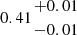 $ 0.41{{+0.01}\atop { -0.01}} $