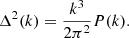 $$ \Delta ^2({k}) = \frac {k^3}{2 \pi ^2} P(k). $$