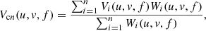 $$ \begin{aligned} V_{{\mathrm {c}}n}(u, v, f) = \frac {\sum _{i=1}^{n} V_i(u, v, f) W_i(u, v, f)}{\sum _{i=1}^{n} W_i(u, v, f)},\end{aligned} $$